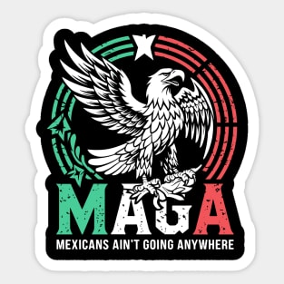 Mexicans Aint Going Anywhere Pride Mexico Immigrant Roots Sticker